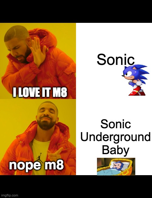 Sonic Underground Baby Is Weird | Sonic; I LOVE IT M8; Sonic Underground Baby; nope m8 | image tagged in memes,drake hotline bling | made w/ Imgflip meme maker