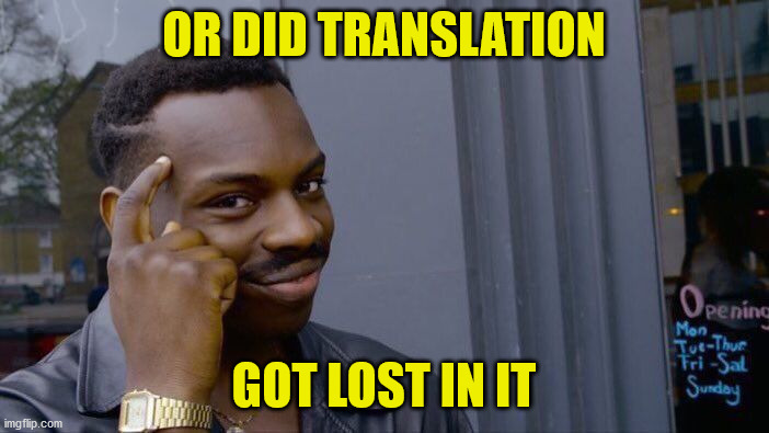 Roll Safe Think About It Meme | OR DID TRANSLATION GOT LOST IN IT | image tagged in memes,roll safe think about it | made w/ Imgflip meme maker