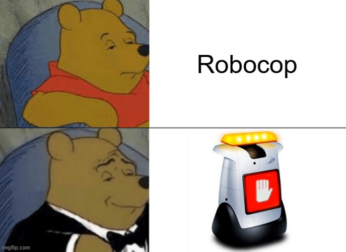 Tuxedo Winnie The Pooh | Robocop | image tagged in memes,tuxedo winnie the pooh,wall-e,robot,robocop,pixar | made w/ Imgflip meme maker