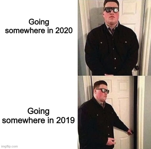 Persuadable Bouncer | Going somewhere in 2020; Going somewhere in 2019 | image tagged in persuadable bouncer,2020,coronavirus,funny | made w/ Imgflip meme maker