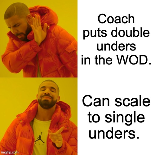 Drake Hotline Bling | Coach puts double unders in the WOD. Can scale to single unders. | image tagged in memes,drake hotline bling | made w/ Imgflip meme maker