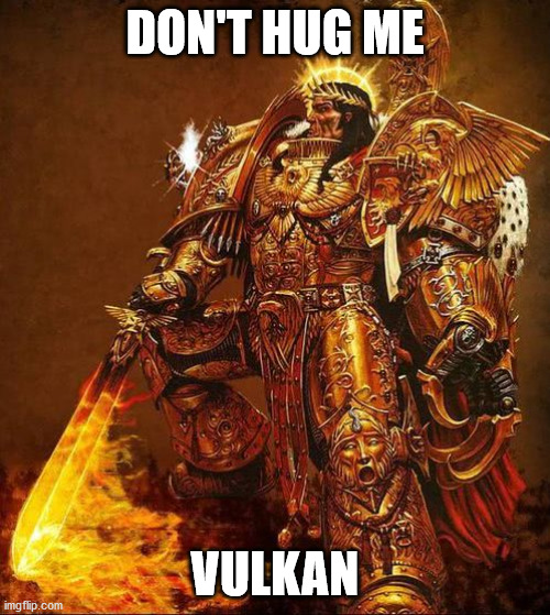 God Emperor of Mankind | DON'T HUG ME; VULKAN | image tagged in god emperor of mankind | made w/ Imgflip meme maker