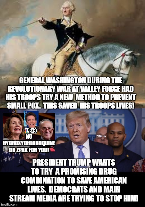 George Washington and President Trump doing their best to save American Lives.  Democrats and Main Stream Media are not. | image tagged in trump,fake news,nancy pelosi is crazy,chuck schumer,stupid liberals,democrats | made w/ Imgflip meme maker