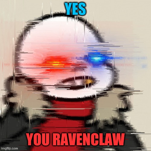 YES YOU RAVENCLAW | made w/ Imgflip meme maker