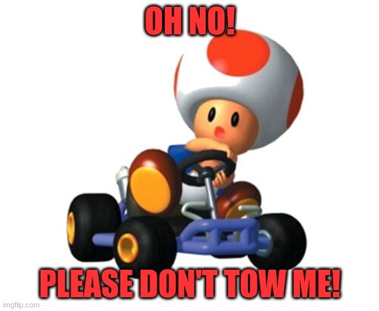 OH NO! PLEASE DON'T TOW ME! | made w/ Imgflip meme maker