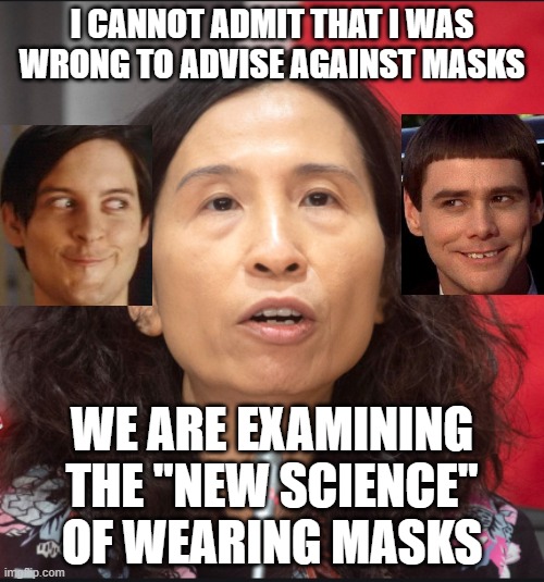 I wonder how many people died because of this? | I CANNOT ADMIT THAT I WAS WRONG TO ADVISE AGAINST MASKS; WE ARE EXAMINING THE "NEW SCIENCE" OF WEARING MASKS | image tagged in tam,idiot,moron,coronavirus,liberal logic,meanwhile in canada | made w/ Imgflip meme maker