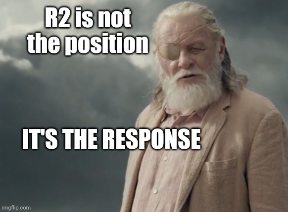 Asgard is not a place. | R2 is not the position; IT'S THE RESPONSE | image tagged in asgard is not a place | made w/ Imgflip meme maker
