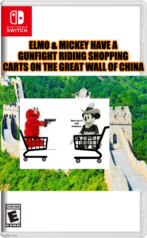 Let's actually take a break before SW S7, i've been waiting for the chance to make nonsense like this. | ELMO & MICKEY HAVE A GUNFIGHT RIDING SHOPPING CARTS ON THE GREAT WALL OF CHINA | image tagged in nintendo switch | made w/ Imgflip meme maker