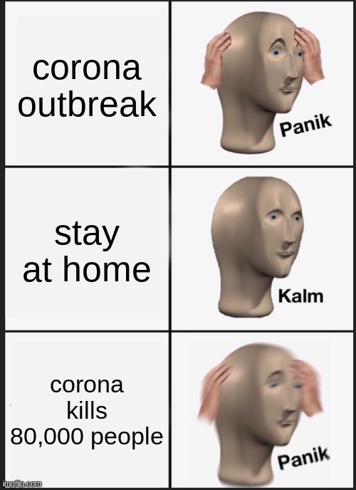 Panik Kalm Panik Meme | corona outbreak; stay at home; corona kills 80,000 people | image tagged in memes,panik kalm panik | made w/ Imgflip meme maker