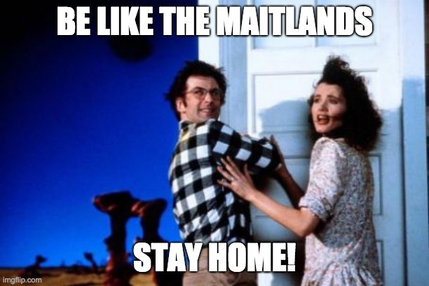BE LIKE THE MAITLANDS; STAY HOME! | image tagged in stay home,covid-19,beetlejuice,together | made w/ Imgflip meme maker