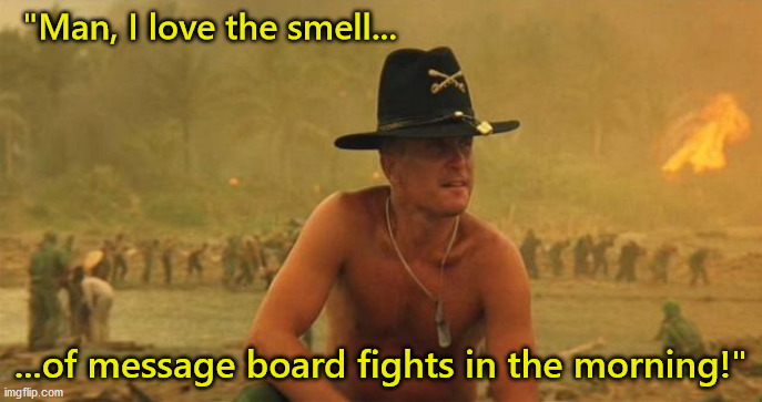 "Man, I love the smell... ...of message board fights in the morning!" | made w/ Imgflip meme maker