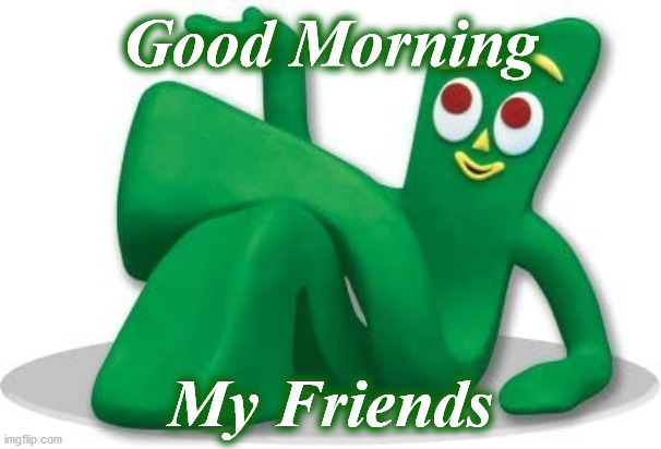 gg | Good Morning; My Friends | image tagged in gg | made w/ Imgflip meme maker