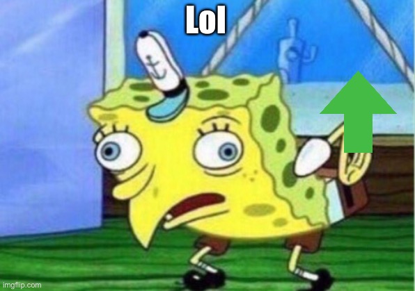 Mocking Spongebob Meme | Lol | image tagged in memes,mocking spongebob | made w/ Imgflip meme maker