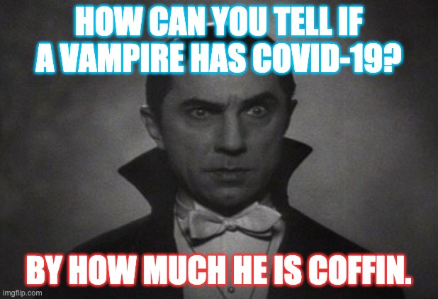 OG Vampire  | HOW CAN YOU TELL IF A VAMPIRE HAS COVID-19? BY HOW MUCH HE IS COFFIN. | image tagged in og vampire | made w/ Imgflip meme maker