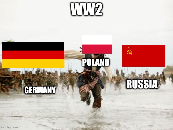 Jack Sparrow Being Chased Meme | WW2; POLAND; RUSSIA; GERMANY | image tagged in memes,jack sparrow being chased | made w/ Imgflip meme maker