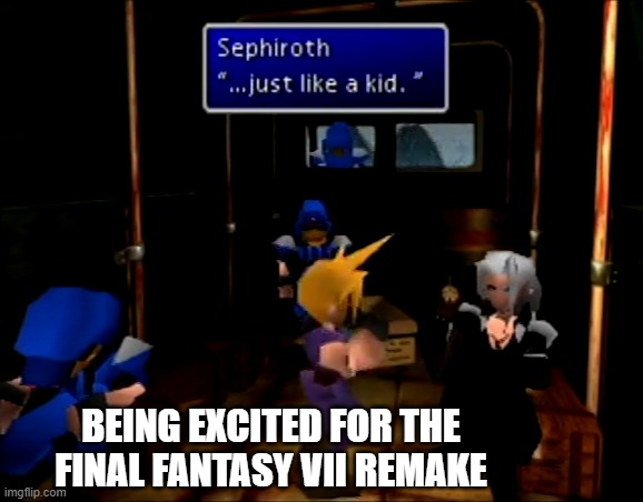 Final Fantasy VII Hype 2020 | BEING EXCITED FOR THE FINAL FANTASY VII REMAKE | image tagged in final fantasy 7,remake,playstation,gaming,rpg,rpg fan | made w/ Imgflip meme maker