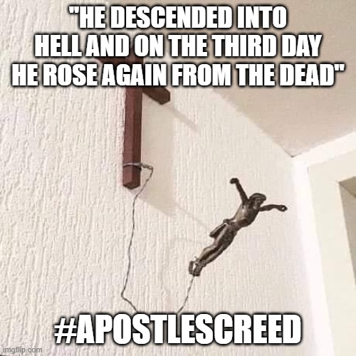 Jesus Bungee | "HE DESCENDED INTO HELL AND ON THE THIRD DAY HE ROSE AGAIN FROM THE DEAD"; #APOSTLESCREED | image tagged in jesus bungee | made w/ Imgflip meme maker