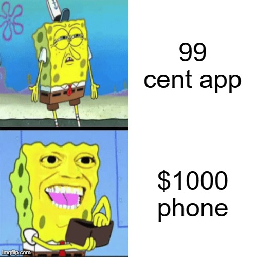 You know its true | 99 cent app; $1000 phone | image tagged in memes,drake hotline bling | made w/ Imgflip meme maker