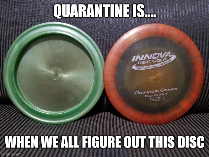 It's A Groove Thang | QUARANTINE IS.... WHEN WE ALL FIGURE OUT THIS DISC | image tagged in it's a groove thang | made w/ Imgflip meme maker