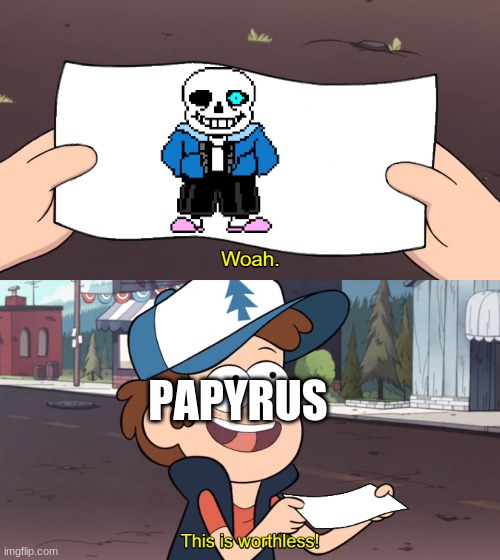 This is Worthless | PAPYRUS | image tagged in this is worthless | made w/ Imgflip meme maker