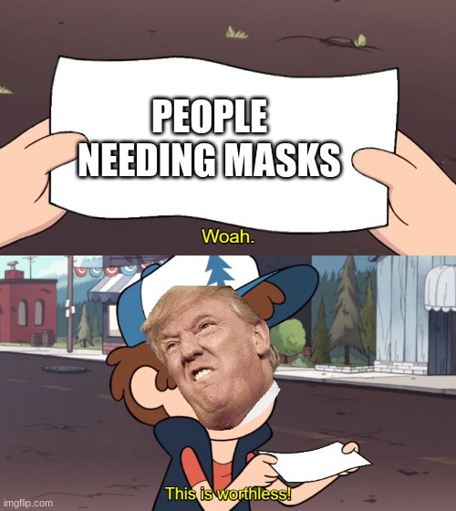 This is Worthless | PEOPLE NEEDING MASKS | image tagged in this is worthless | made w/ Imgflip meme maker