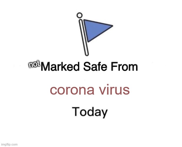 Marked Safe From | not; corona virus | image tagged in memes,marked safe from | made w/ Imgflip meme maker