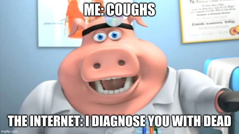 *Cough Cough* | ME: COUGHS; THE INTERNET: I DIAGNOSE YOU WITH DEAD | image tagged in i diagnose you with dead,coronavirus,coronavirus meme,cough | made w/ Imgflip meme maker