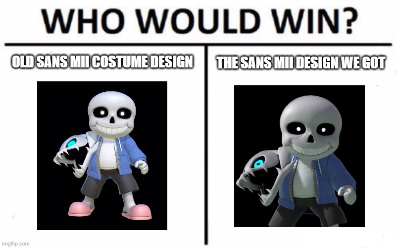 Who Would Win? Meme | OLD SANS MII COSTUME DESIGN; THE SANS MII DESIGN WE GOT | image tagged in memes,who would win | made w/ Imgflip meme maker
