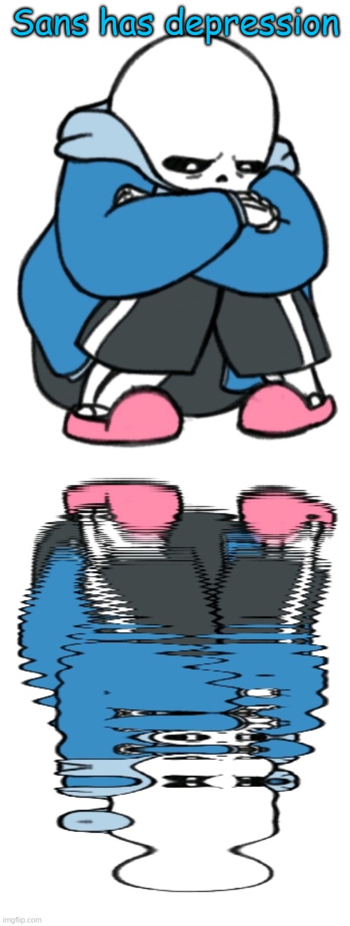 Sans has depression | made w/ Imgflip meme maker