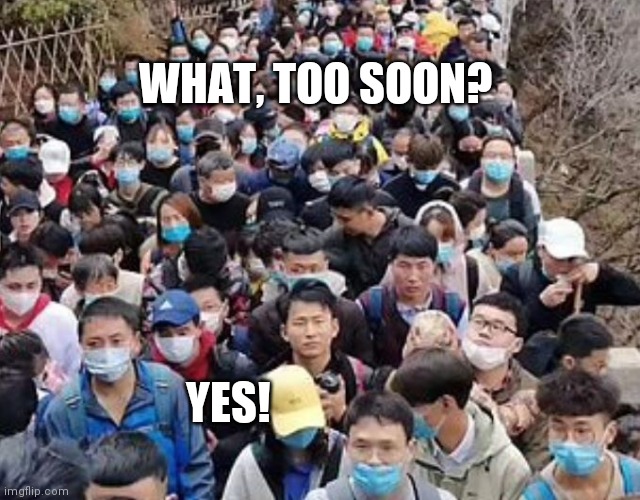 china lockdown end | WHAT, TOO SOON? YES! | image tagged in too soon | made w/ Imgflip meme maker