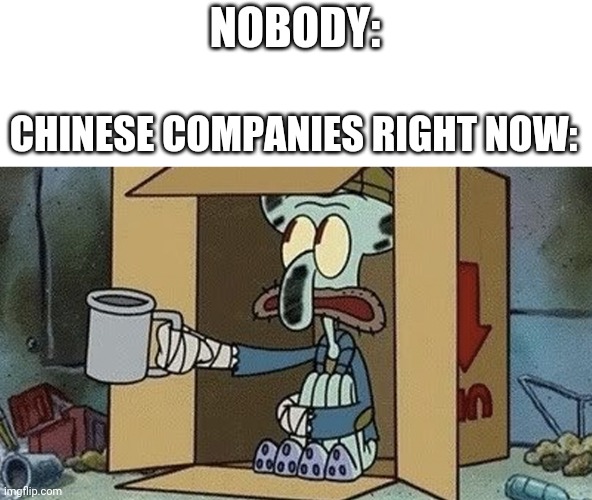 Squidward Spare Change | NOBODY:; CHINESE COMPANIES RIGHT NOW: | image tagged in squidward spare change,coronavirus,corona virus,covid-19,not stonks,funny | made w/ Imgflip meme maker