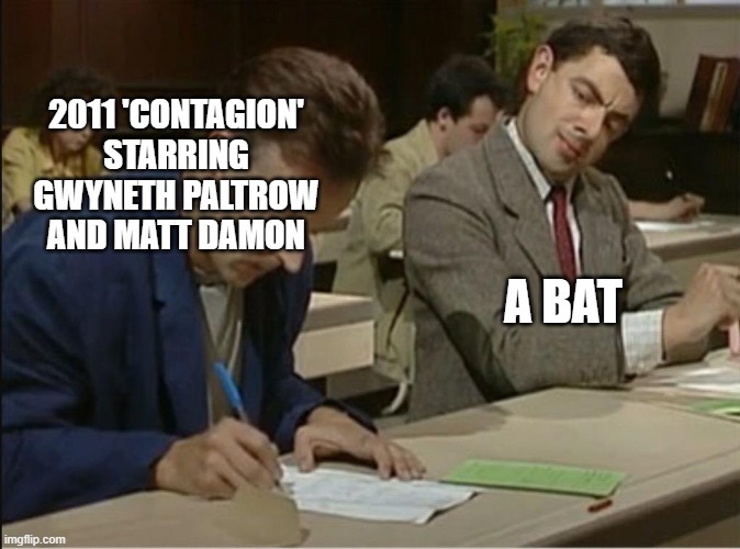mr bean cheats on exam | 2011 'CONTAGION' STARRING GWYNETH PALTROW AND MATT DAMON; A BAT | image tagged in mr bean cheats on exam,memes | made w/ Imgflip meme maker