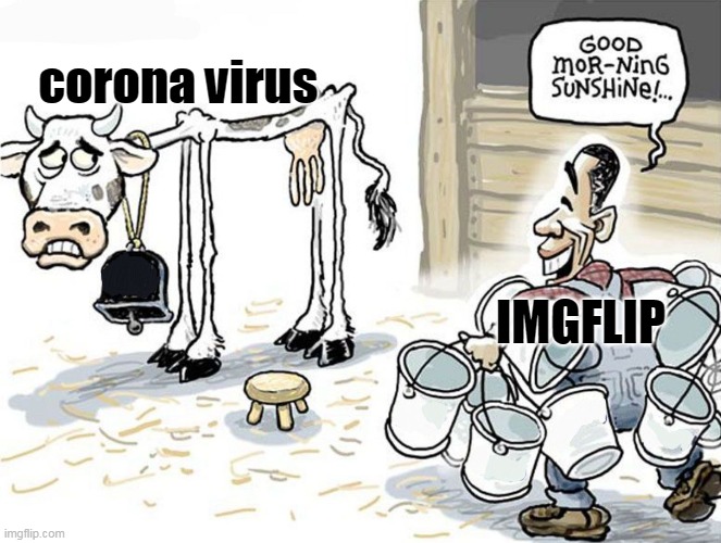 milking the cow | corona virus; IMGFLIP | image tagged in milking the cow | made w/ Imgflip meme maker