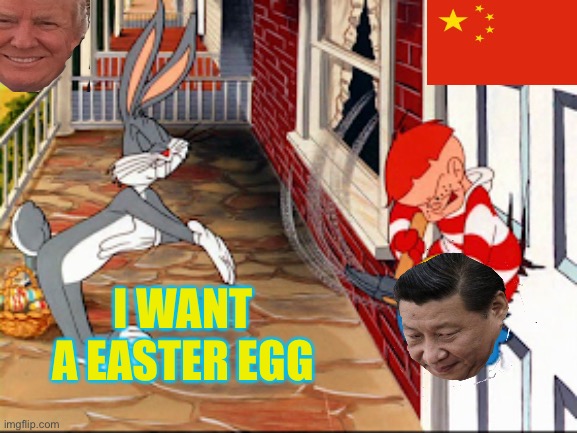 Corona Easter | I WANT A EASTER EGG | image tagged in easter,easter bunny,coronavirus,covid-19,china | made w/ Imgflip meme maker