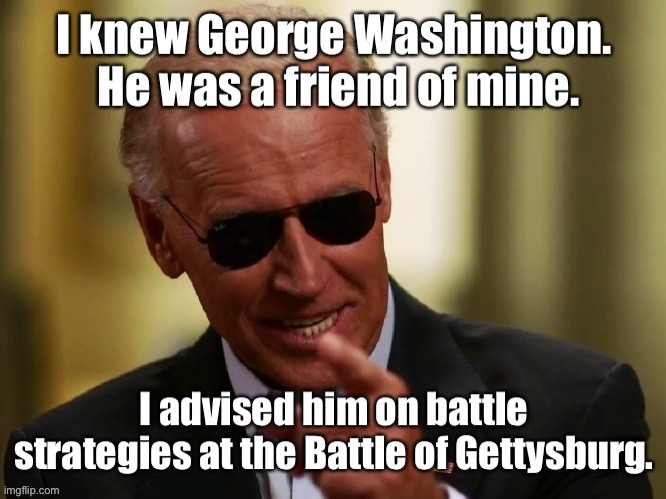 B.S. Biden | image tagged in joe biden,george washington,revolutionary war,civil war,advisor | made w/ Imgflip meme maker