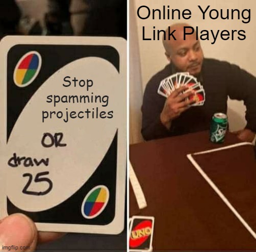 UNO Draw 25 Cards | Online Young Link Players; Stop spamming projectiles | image tagged in memes,uno draw 25 cards | made w/ Imgflip meme maker