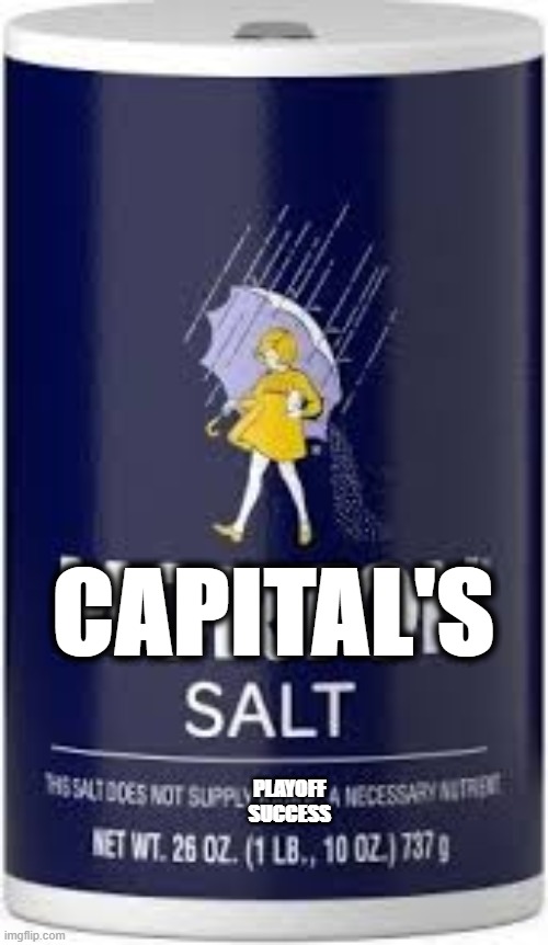 CAPITAL'S; PLAYOFF SUCCESS | image tagged in salty memes | made w/ Imgflip meme maker