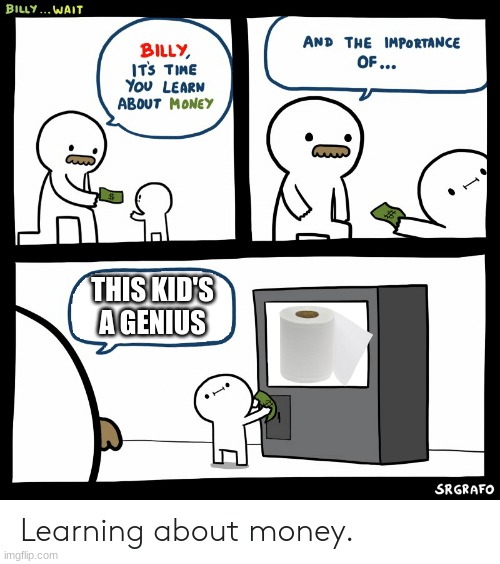 Billy Learning About Money | THIS KID'S
A GENIUS | image tagged in billy learning about money | made w/ Imgflip meme maker