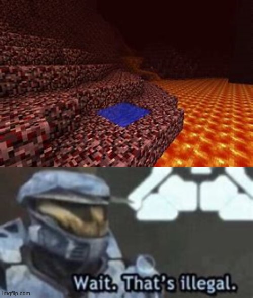 Water in the Nether | image tagged in wait that's illegal,minecraft | made w/ Imgflip meme maker