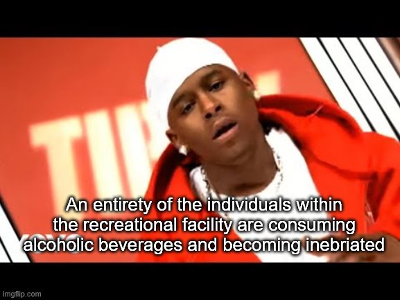 An entirety of the individuals within the recreational facility are consuming alcoholic beverages and becoming inebriated | image tagged in j-kwon,tipsy,white people,everybody in the club,get tipsy,memes | made w/ Imgflip meme maker