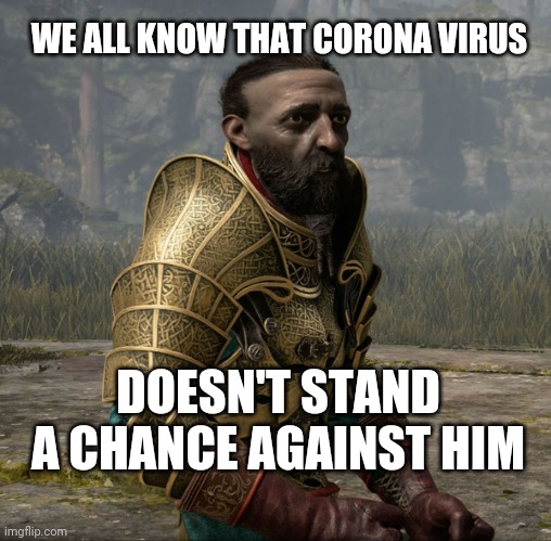 Disease proof | WE ALL KNOW THAT CORONA VIRUS; DOESN'T STAND A CHANCE AGAINST HIM | image tagged in gaming,god of war,funny,coronavirus,funny memes,brimmuthafukinstone | made w/ Imgflip meme maker