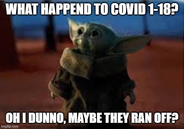 What Happend To The Covid 1-18? | WHAT HAPPEND TO COVID 1-18? OH I DUNNO, MAYBE THEY RAN OFF? | image tagged in first world problems | made w/ Imgflip meme maker