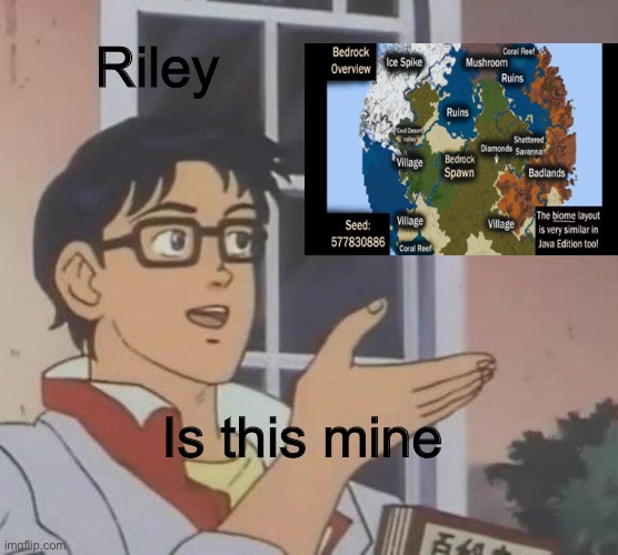 Is This A Pigeon Meme | Riley; Is this mine | image tagged in memes,is this a pigeon | made w/ Imgflip meme maker