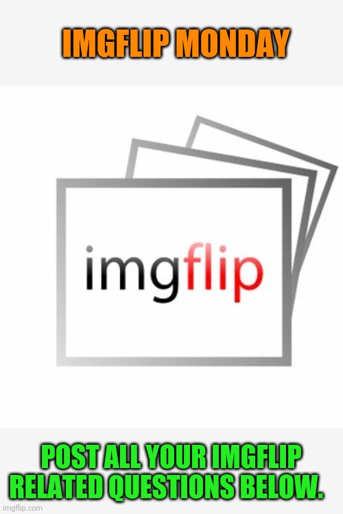 The first post for the Think Tank Theme week. | IMGFLIP MONDAY; POST ALL YOUR IMGFLIP RELATED QUESTIONS BELOW. | image tagged in imgflip,monday,the think tank | made w/ Imgflip meme maker