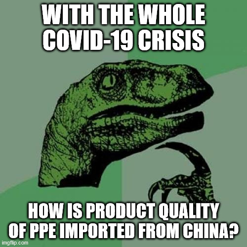 Philosoraptor | WITH THE WHOLE COVID-19 CRISIS; HOW IS PRODUCT QUALITY OF PPE IMPORTED FROM CHINA? | image tagged in memes,philosoraptor | made w/ Imgflip meme maker