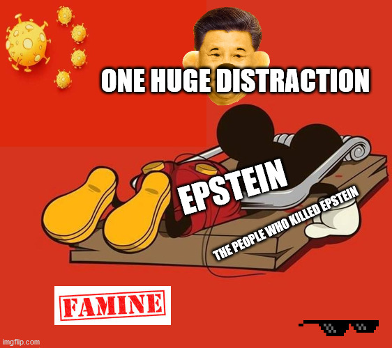 Mass Distraction | ONE HUGE DISTRACTION; EPSTEIN; THE PEOPLE WHO KILLED EPSTEIN | image tagged in covid-19,jeffrey epstein,coronavirus,xi yin ping,xi ping,china | made w/ Imgflip meme maker