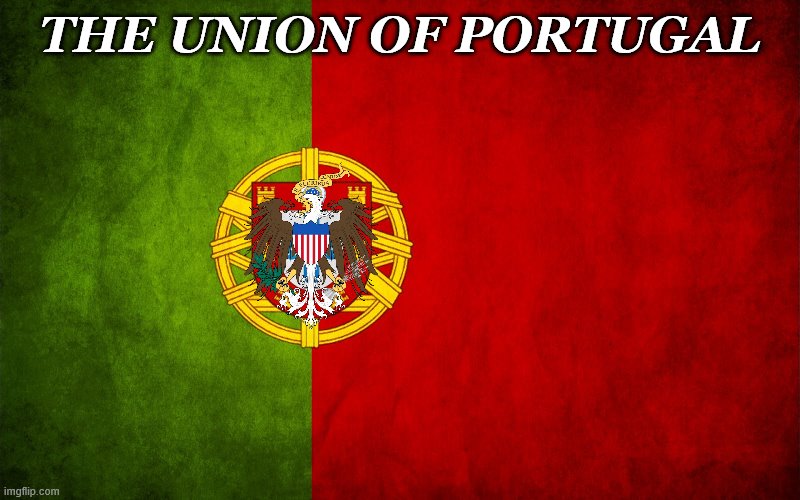 Portugal flag | THE UNION OF PORTUGAL | image tagged in portugal flag | made w/ Imgflip meme maker