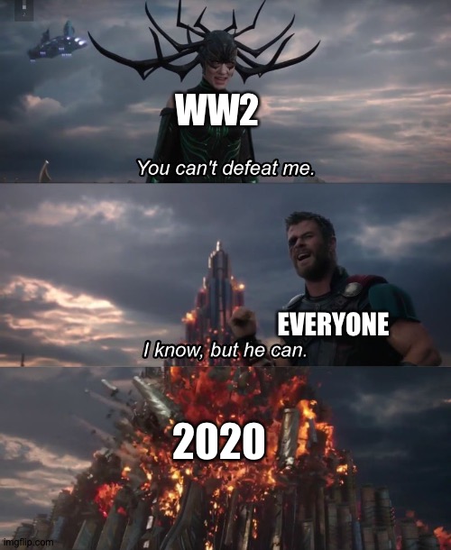 I know, but he can | WW2; EVERYONE; 2020 | image tagged in i know but he can | made w/ Imgflip meme maker