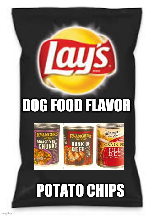 Lays Do Us A Flavor Blank Black | DOG FOOD FLAVOR; POTATO CHIPS | image tagged in lays do us a flavor blank black | made w/ Imgflip meme maker
