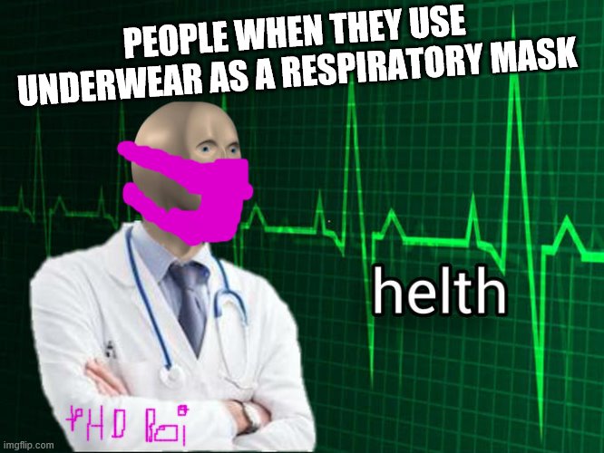 Stonks Helth | PEOPLE WHEN THEY USE UNDERWEAR AS A RESPIRATORY MASK | image tagged in stonks helth | made w/ Imgflip meme maker